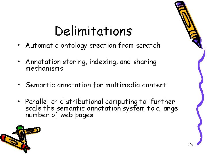 Delimitations • Automatic ontology creation from scratch • Annotation storing, indexing, and sharing mechanisms