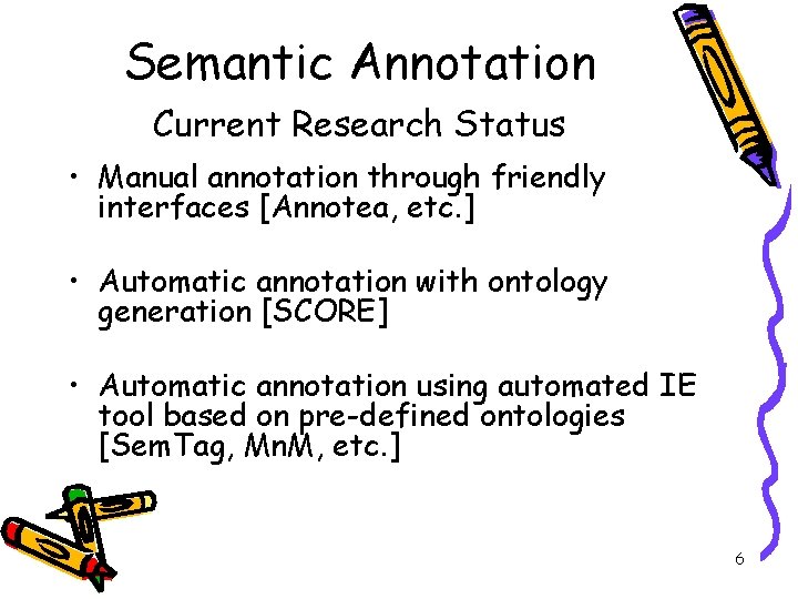 Semantic Annotation Current Research Status • Manual annotation through friendly interfaces [Annotea, etc. ]