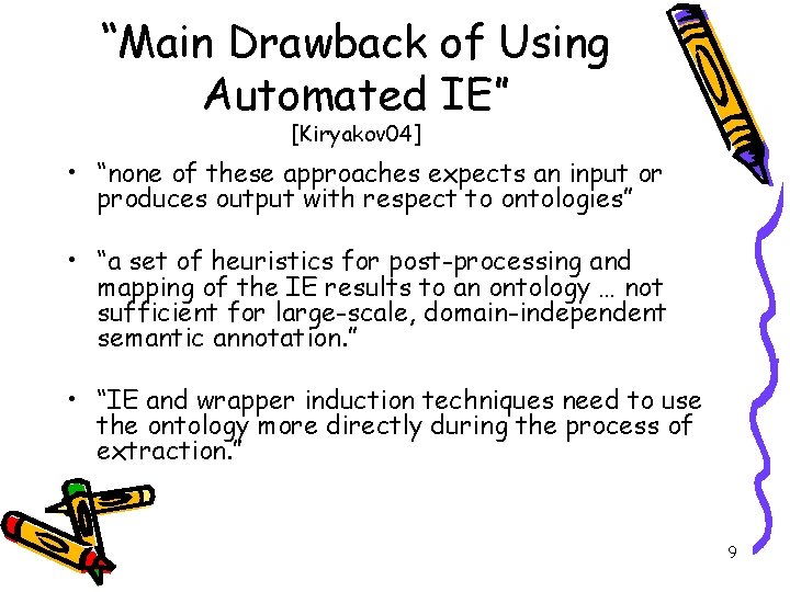 “Main Drawback of Using Automated IE” [Kiryakov 04] • “none of these approaches expects