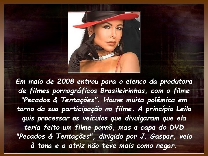 Em maio de 2008 entrou para o elenco da produtora de filmes pornográficos Brasileirinhas,