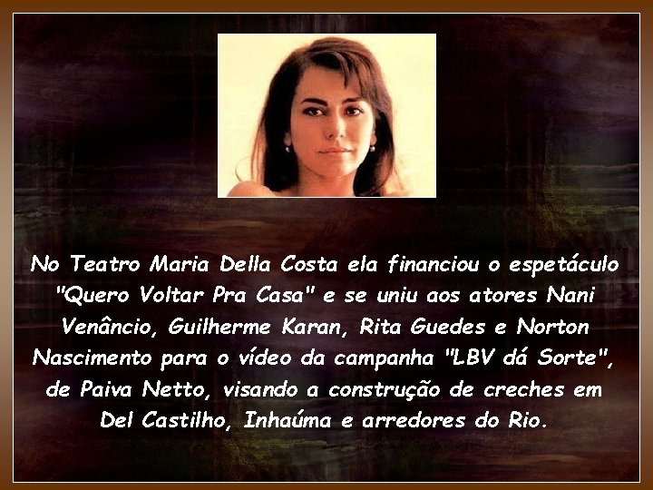 No Teatro Maria Della Costa ela financiou o espetáculo "Quero Voltar Pra Casa" e