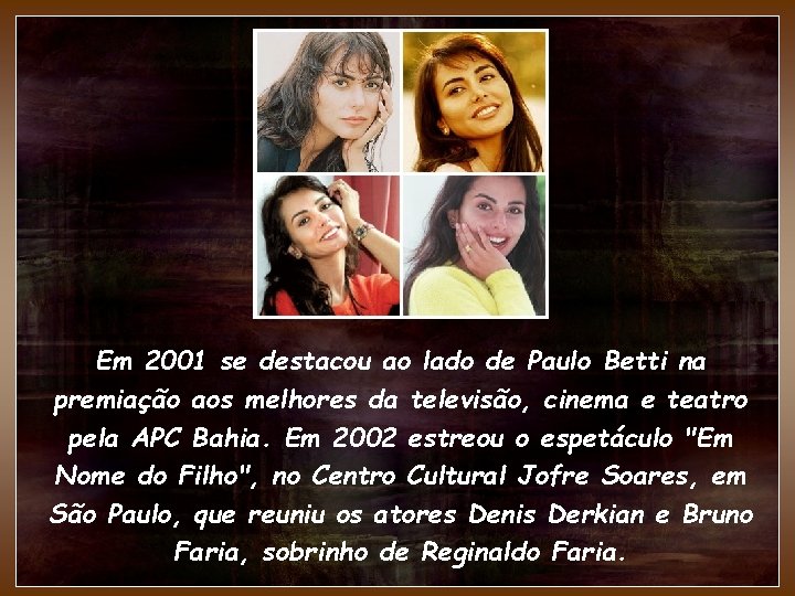 Em 2001 se destacou ao lado de Paulo Betti na premiação aos melhores da