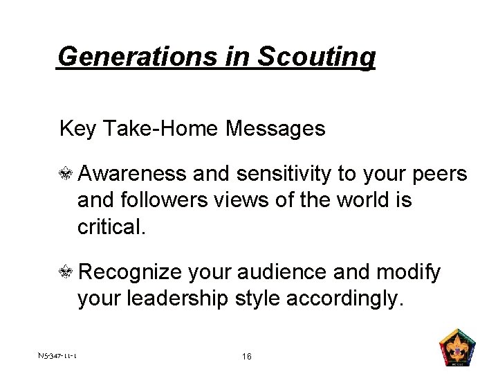 Generations in Scouting Key Take-Home Messages Awareness and sensitivity to your peers and followers