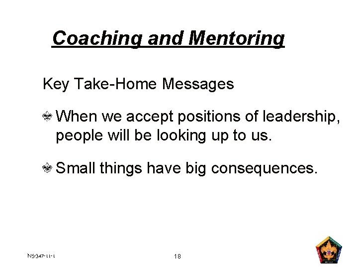 Coaching and Mentoring Key Take-Home Messages When we accept positions of leadership, people will