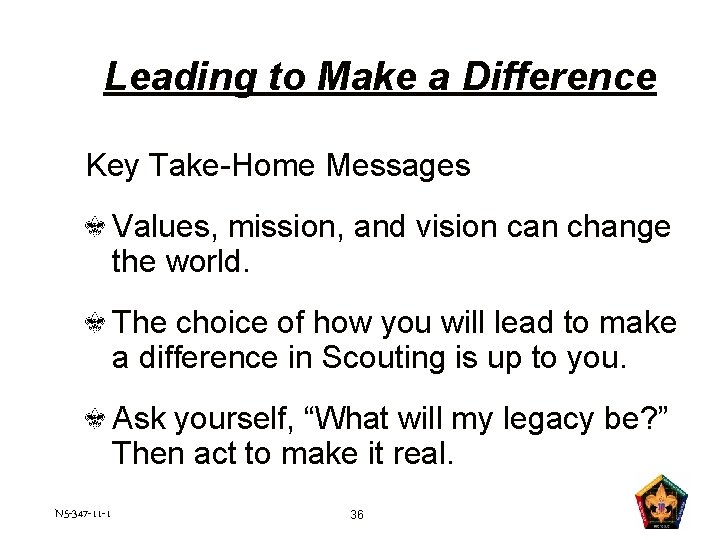 Leading to Make a Difference Key Take-Home Messages Values, mission, and vision can change