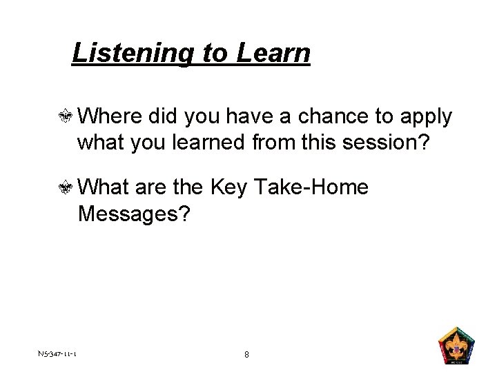 Listening to Learn Where did you have a chance to apply what you learned