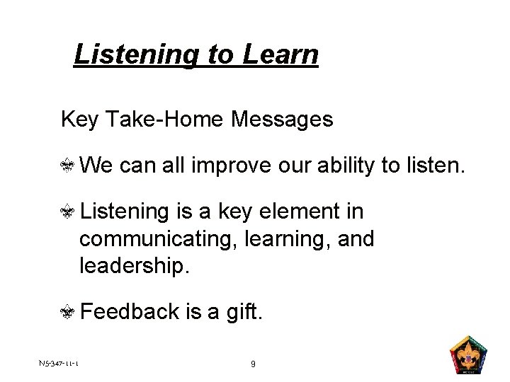 Listening to Learn Key Take-Home Messages We can all improve our ability to listen.