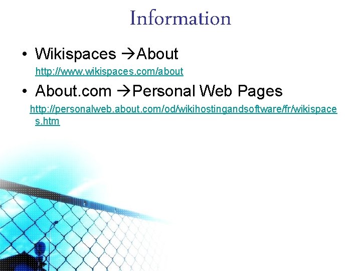 Information • Wikispaces About http: //www. wikispaces. com/about • About. com Personal Web Pages