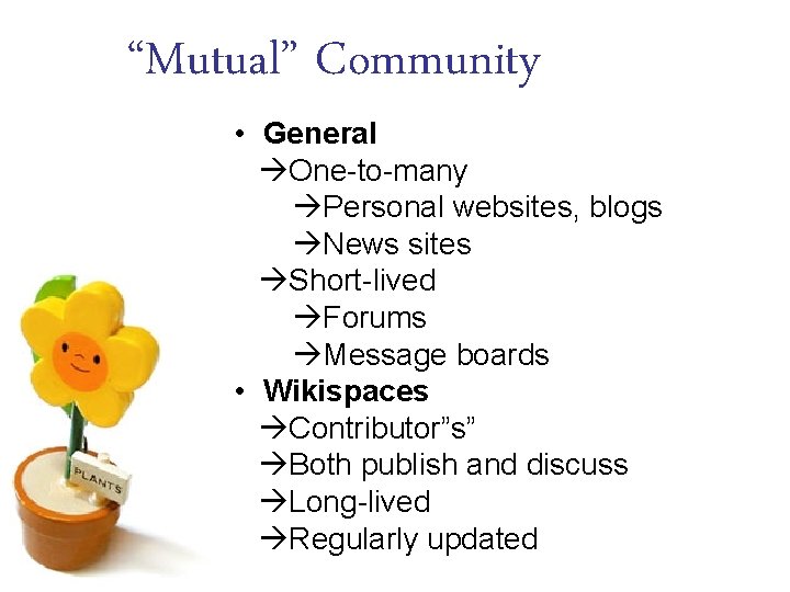 “Mutual” Community • General One-to-many Personal websites, blogs News sites Short-lived Forums Message boards