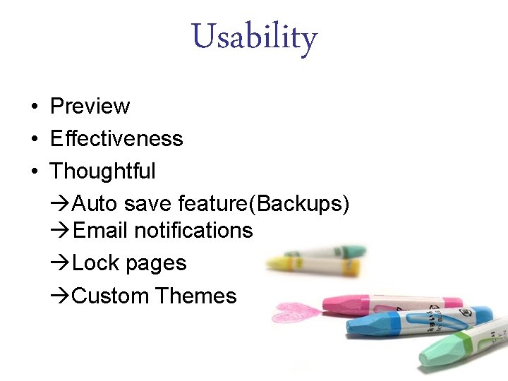 Usability • Preview • Effectiveness • Thoughtful Auto save feature(Backups) Email notifications Lock pages