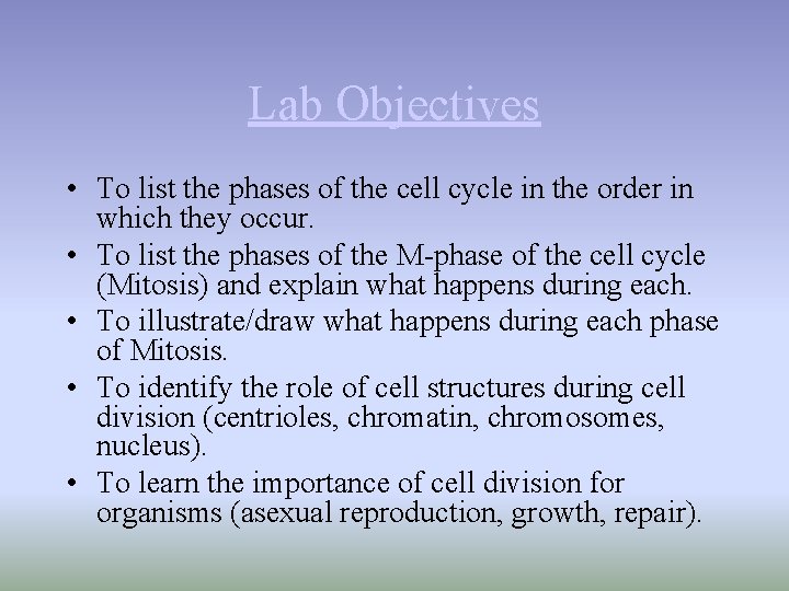 Lab Objectives • To list the phases of the cell cycle in the order
