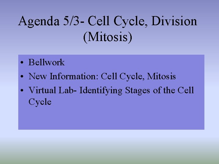 Agenda 5/3 - Cell Cycle, Division (Mitosis) • Bellwork • New Information: Cell Cycle,