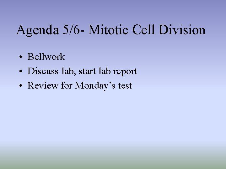 Agenda 5/6 - Mitotic Cell Division • Bellwork • Discuss lab, start lab report