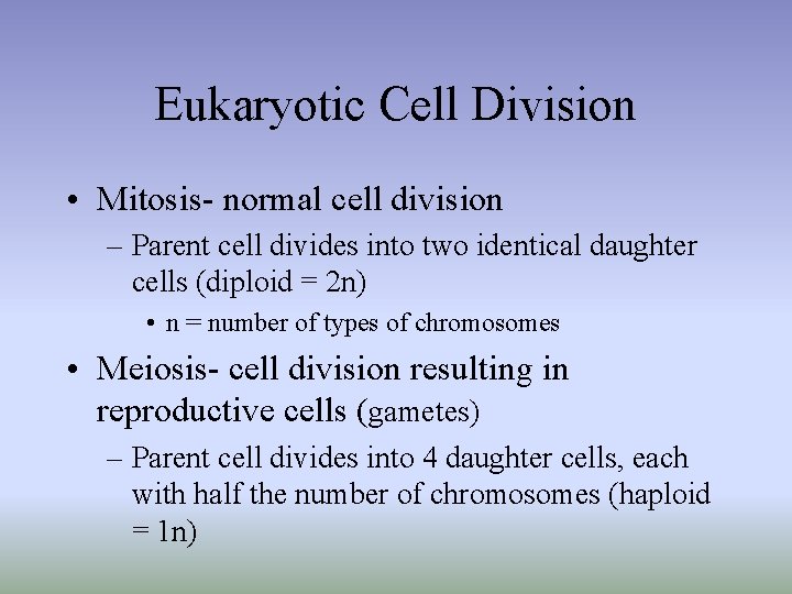 Eukaryotic Cell Division • Mitosis- normal cell division – Parent cell divides into two