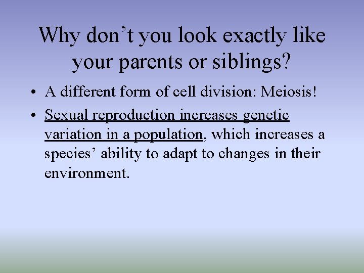 Why don’t you look exactly like your parents or siblings? • A different form