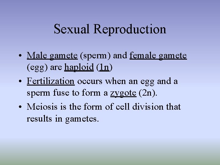 Sexual Reproduction • Male gamete (sperm) and female gamete (egg) are haploid (1 n)