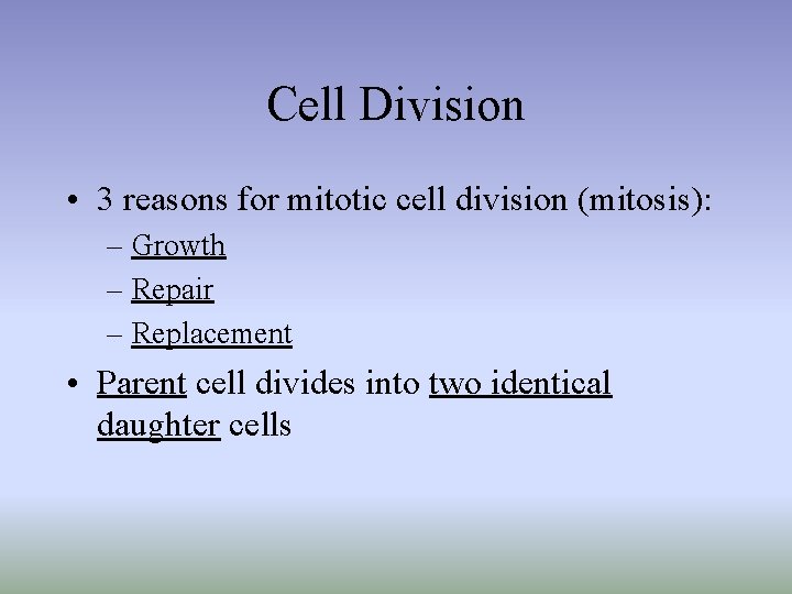 Cell Division • 3 reasons for mitotic cell division (mitosis): – Growth – Repair