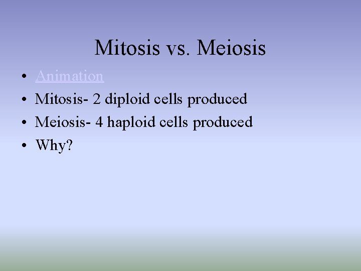 Mitosis vs. Meiosis • • Animation Mitosis- 2 diploid cells produced Meiosis- 4 haploid