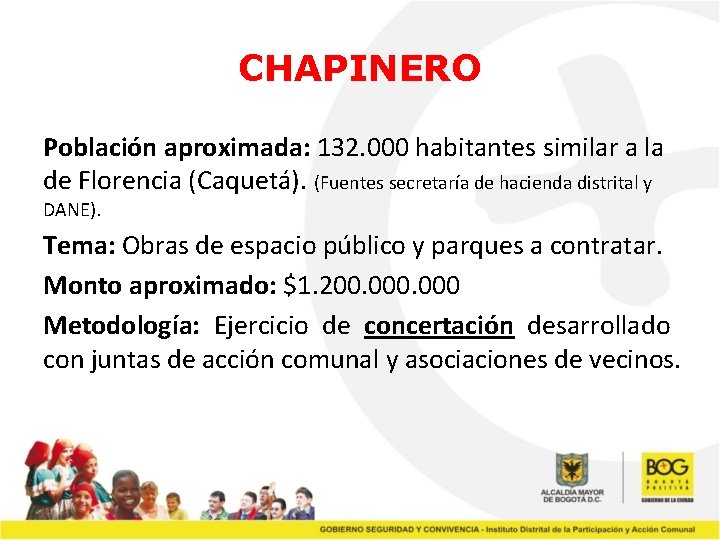 CHAPINERO Población aproximada: 132. 000 habitantes similar a la de Florencia (Caquetá). (Fuentes secretaría