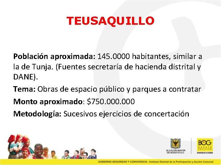 TEUSAQUILLO Población aproximada: 145. 0000 habitantes, similar a la de Tunja. (Fuentes secretaría de