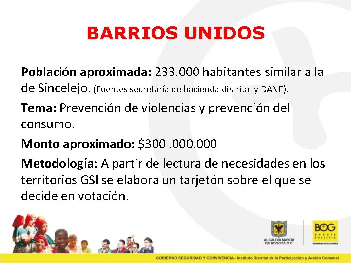 BARRIOS UNIDOS Población aproximada: 233. 000 habitantes similar a la de Sincelejo. (Fuentes secretaría