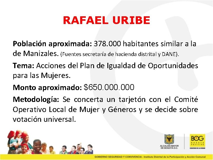 RAFAEL URIBE Población aproximada: 378. 000 habitantes similar a la de Manizales. (Fuentes secretaría