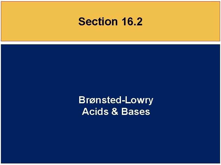 Section 16. 2 Brønsted-Lowry Acids & Bases 