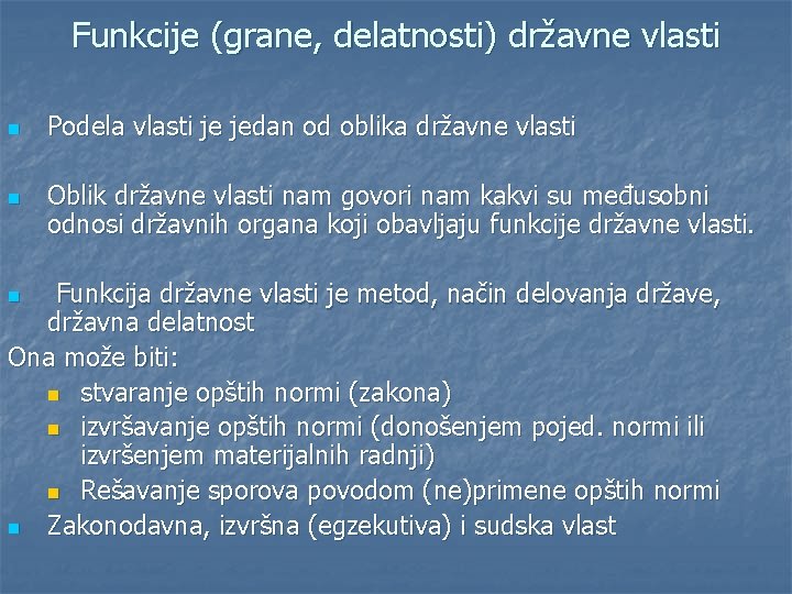 Funkcije (grane, delatnosti) državne vlasti n n Podela vlasti je jedan od oblika državne