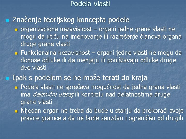 Podela vlasti n Značenje teorijskog koncepta podele n n n organizaciona nezavisnost – organi