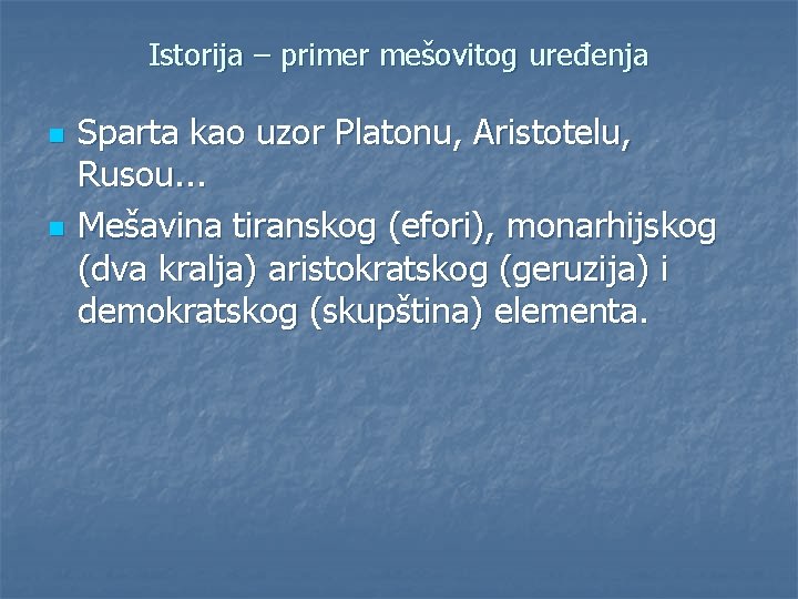 Istorija – primer mešovitog uređenja n n Sparta kao uzor Platonu, Aristotelu, Rusou. .