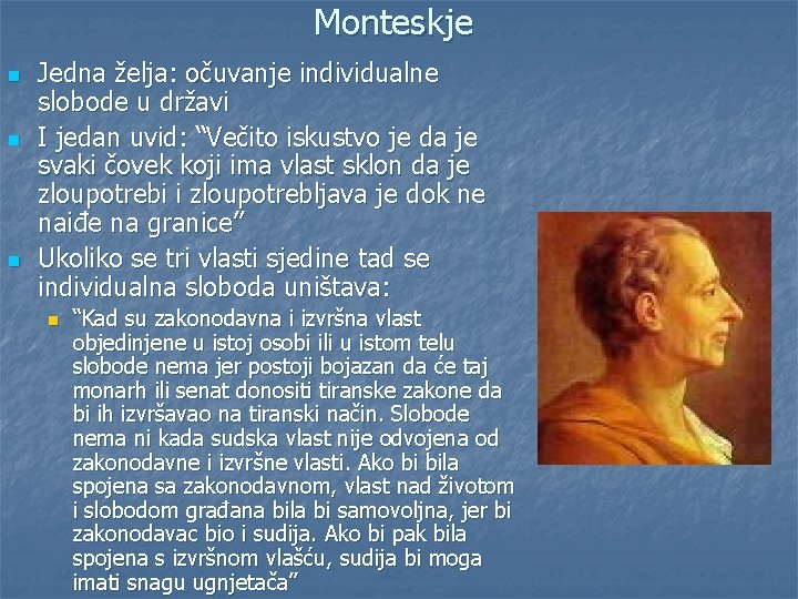 Monteskje n n n Jedna želja: očuvanje individualne slobode u državi I jedan uvid: