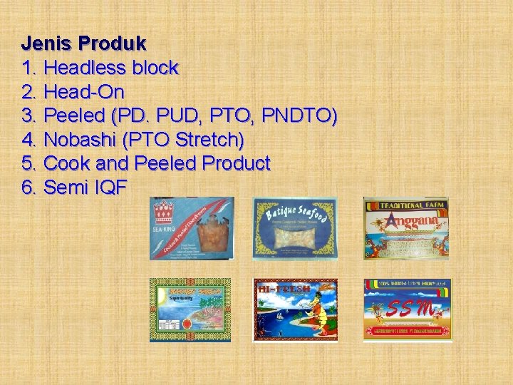 Jenis Produk 1. Headless block 2. Head-On 3. Peeled (PD. PUD, PTO, PNDTO) 4.