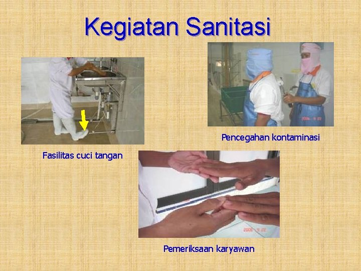 Kegiatan Sanitasi Pencegahan kontaminasi Fasilitas cuci tangan Pemeriksaan karyawan 