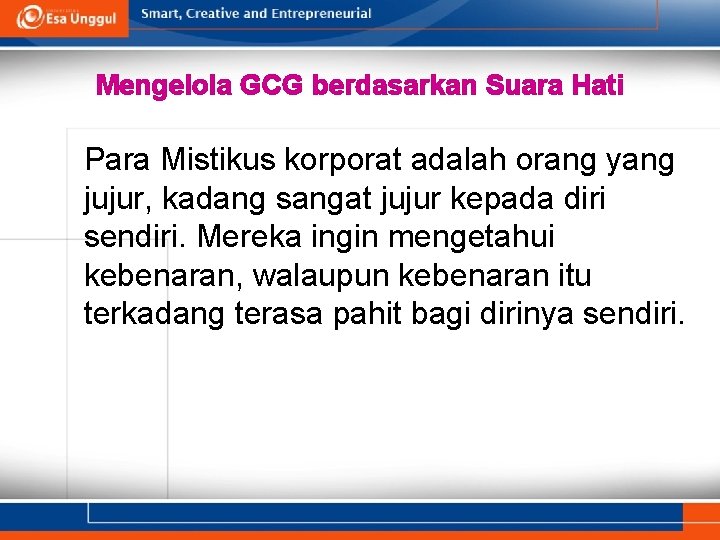 Mengelola GCG berdasarkan Suara Hati Para Mistikus korporat adalah orang yang jujur, kadang sangat Mengelola GCG berdasarkan Suara Hati Para Mistikus korporat adalah orang yang jujur, kadang sangat