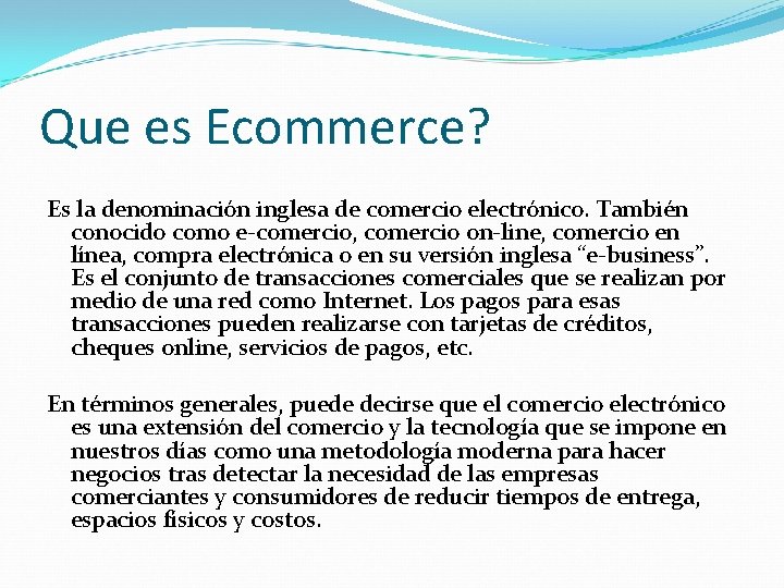 Que es Ecommerce? Es la denominación inglesa de comercio electrónico. También conocido como e-comercio,