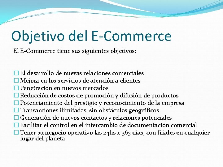 Objetivo del E-Commerce El E-Commerce tiene sus siguientes objetivos: � El desarrollo de nuevas