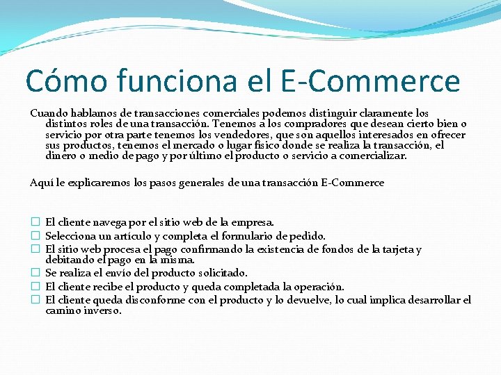 Cómo funciona el E-Commerce Cuando hablamos de transacciones comerciales podemos distinguir claramente los distintos