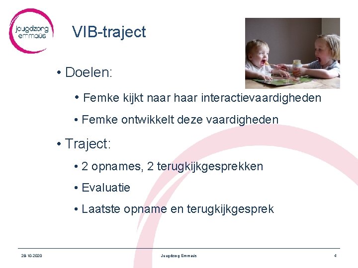 VIB-traject • Doelen: • Femke kijkt naar haar interactievaardigheden • Femke ontwikkelt deze vaardigheden