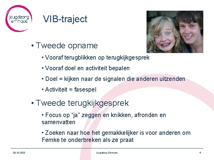 VIB-traject • Tweede opname • Vooraf terugblikken op terugkijkgesprek • Vooraf doel en activiteit