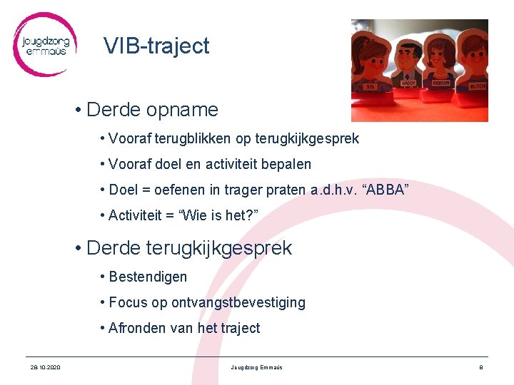 VIB-traject • Derde opname • Vooraf terugblikken op terugkijkgesprek • Vooraf doel en activiteit