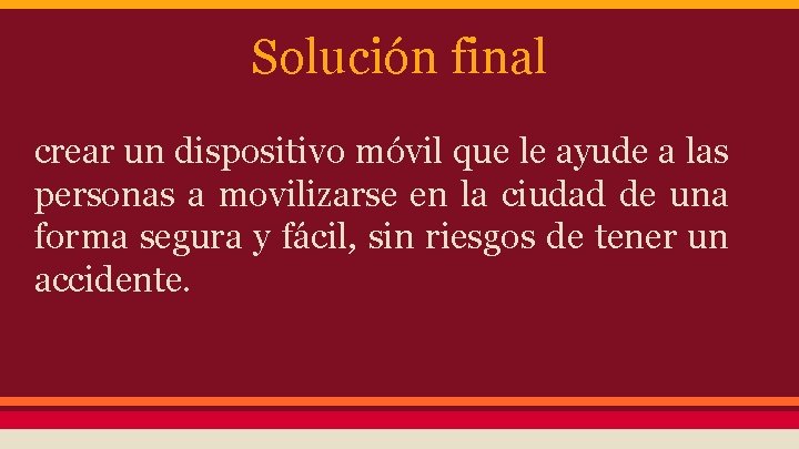 Solución final crear un dispositivo móvil que le ayude a las personas a movilizarse