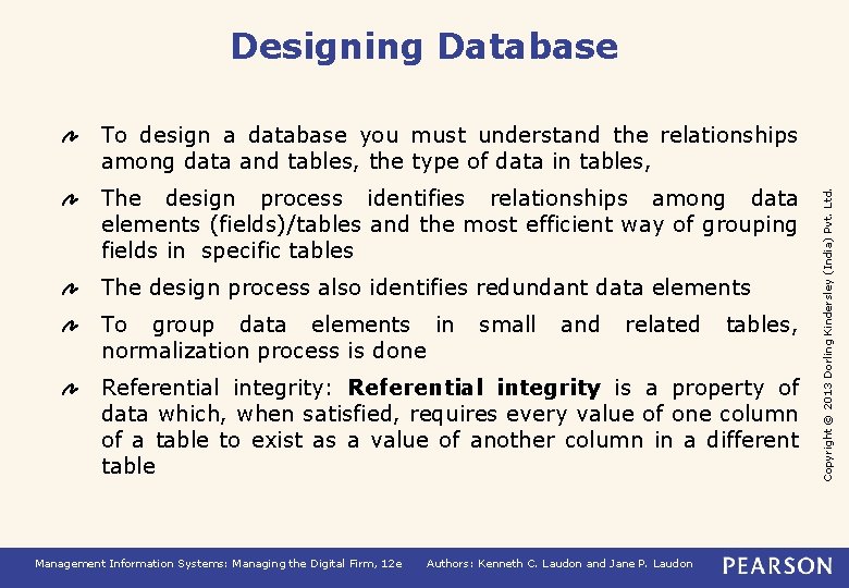 Designing Database The design process identifies relationships among data elements (fields)/tables and the most