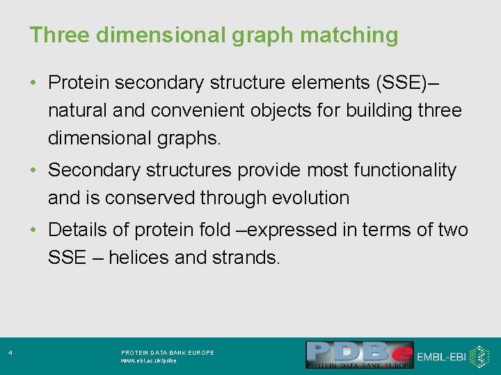 Three dimensional graph matching • Protein secondary structure elements (SSE)– natural and convenient objects
