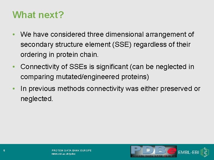 What next? • We have considered three dimensional arrangement of secondary structure element (SSE)
