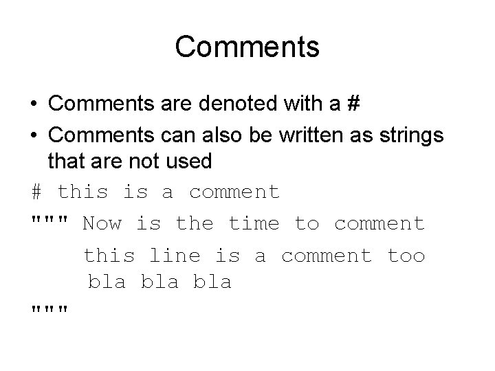 Comments • Comments are denoted with a # • Comments can also be written