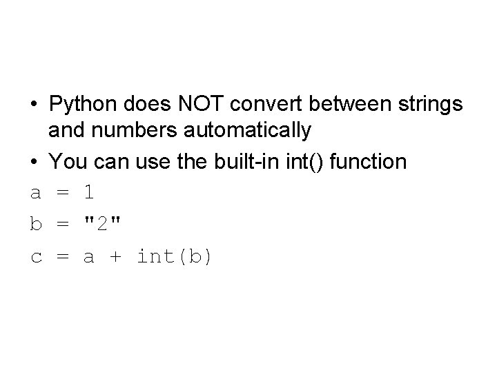  • Python does NOT convert between strings and numbers automatically • You can