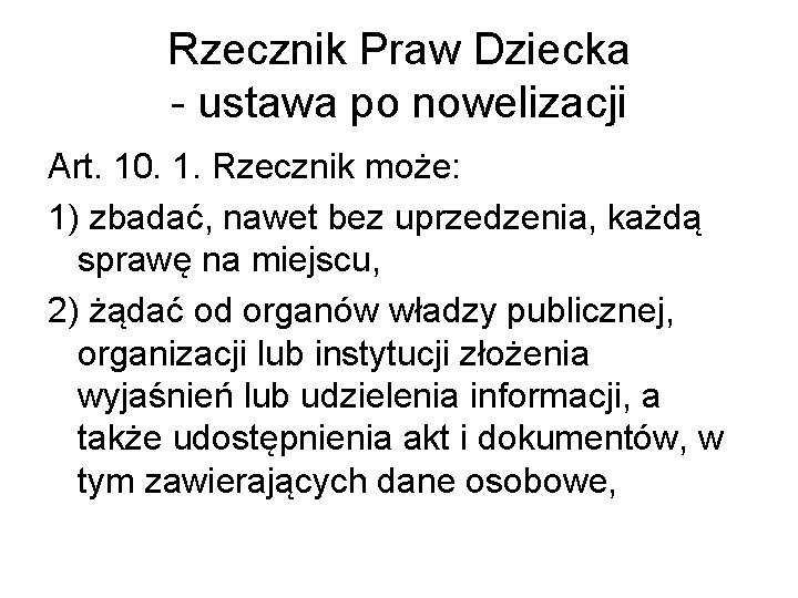 Rzecznik Praw Dziecka - ustawa po nowelizacji Art. 10. 1. Rzecznik może: 1) zbadać,