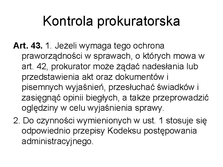 Kontrola prokuratorska Art. 43. 1. Jeżeli wymaga tego ochrona praworządności w sprawach, o których