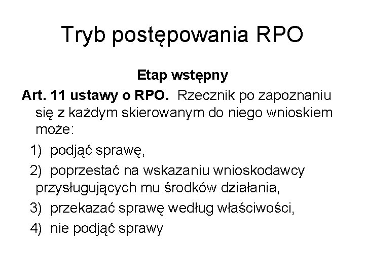 Tryb postępowania RPO Etap wstępny Art. 11 ustawy o RPO. Rzecznik po zapoznaniu się