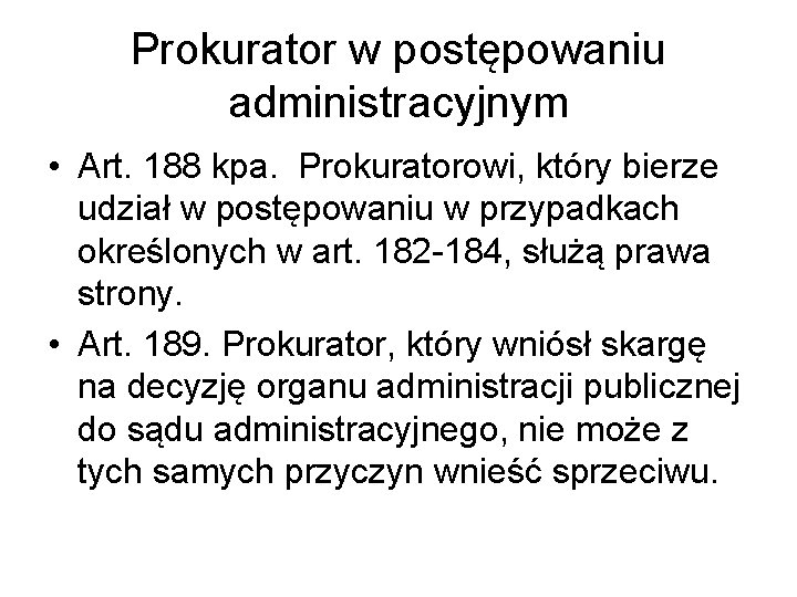 Prokurator w postępowaniu administracyjnym • Art. 188 kpa. Prokuratorowi, który bierze udział w postępowaniu